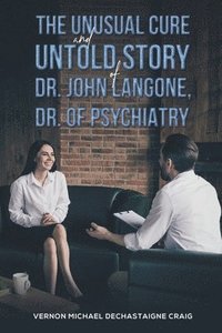 bokomslag Unusual Cure And Untold Story Of Dr. John Langone, Dr. Of Psychiatry