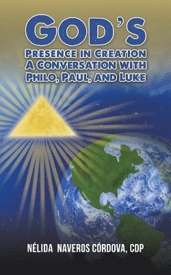 God's Presence in Creation: A Conversation with Philo, Paul, and Luke