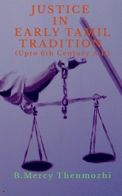 Justice in Early Tamil Tradition (Upto 6th Century A.D) 1