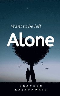 bokomslag Want To Be Left Alone!