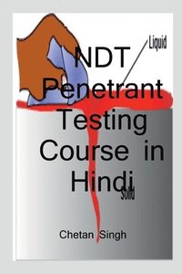 bokomslag NDT Penetrant Testing Course in Hindi / &#2344;&#2377;&#2344; &#2337;&#2367;&#2360;&#2381;&#2335;&#2381;&#2352;&#2325;&#2381;&#2335;&#2367;&#2357;