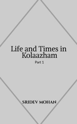 Life and Times in Kolaazham Part 1 1