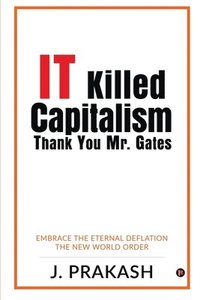 bokomslag IT Killed Capitalism. Thank You Mr. Gates