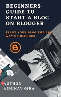 bokomslag Beginners Guide To Start A Blog On Blogger