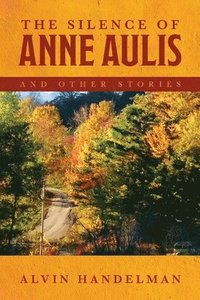 bokomslag The Silence of Anne Aulis and Other Stories