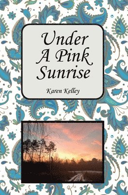 Karen Kelley - Under a Pink Sunrise, Inbunden