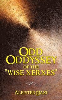 bokomslag Odd Oddyssey of The &quot;Wise Xerxes&quot;