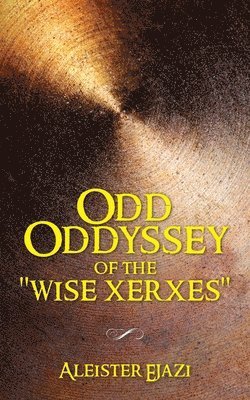 Aleister Ejazi - Odd Oddyssey of The "Wise Xerxes", Häftad