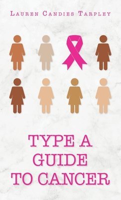 Lauren Candies Tarpley - Type A Guide to Cancer, Inbunden