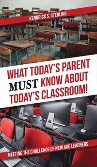 bokomslag What Today's Parent MUST Know About Today's Classroom!