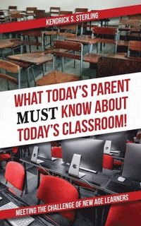 bokomslag What Today's Parent MUST Know About Today's Classroom!