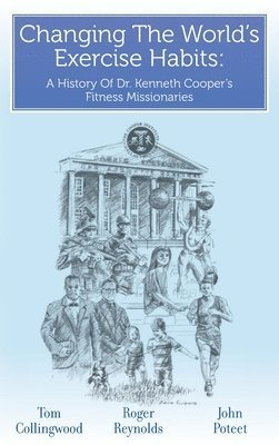 Roger Reynolds, Tom Collingwood, John Poteet - Changing The World's Exercise Habits, Inbunden