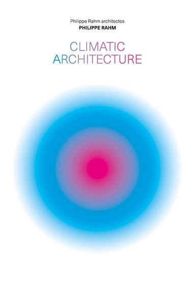 Philippe Rahm - Climatic Architecture, Inbunden