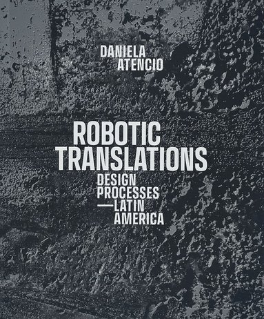 Daniela Atencio, Claudio Rossi - Robotic Translations, Häftad