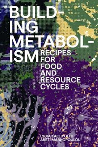 bokomslag Building Metabolism: Recipes for Food and Resource Cycles
