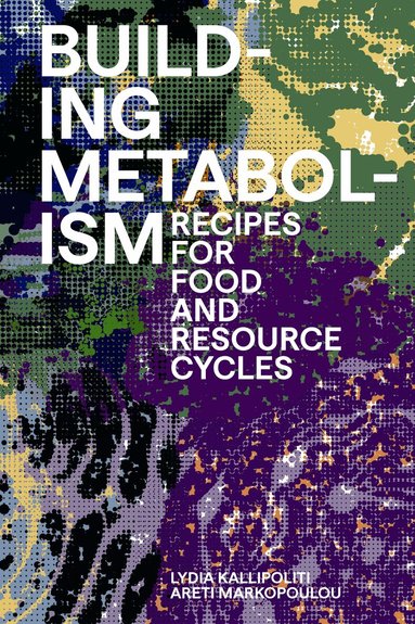 Lydia Kallipolliti, Lydia Kallipoliti, Areti Markopoulou - Building Metabolism, Häftad