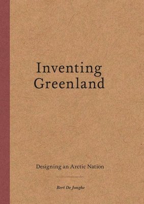 Bert De Jonghe, Bert de Jonghe, Mia M. Bennett, Mia M Bennett - Inventing Greenland, Häftad