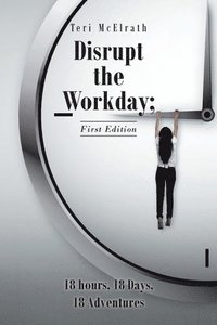 bokomslag Disrupt the Workday; 18 Hours, 18 Days, 18 Adventures
