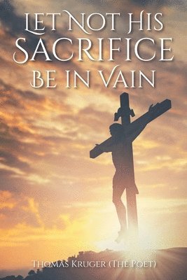 Let Not His Sacrifice Be in Vain 1