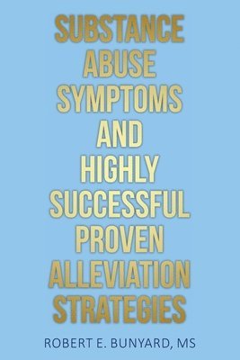 Substance Abuse Symptoms and Highly Successful Proven Alleviation Strategies 1