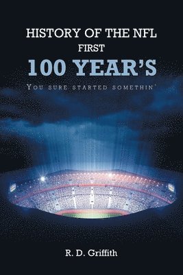 History of the NFL First 100 Year's You Sure Started Somethin' 1