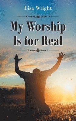 My Worship Is for Real 1