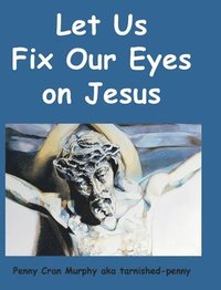 bokomslag Let Us Fix Our Eyes on Jesus