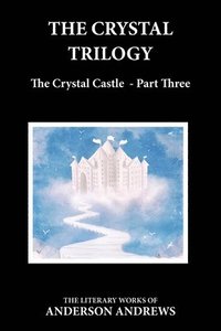 bokomslag The Crystal Trilogy, The Crystal Castle - Part Three