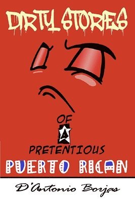 D'Antonio Borjas - Dirty Stories Of a Pretentious Puerto Rican, Häftad
