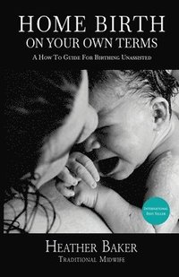 bokomslag Home Birth On Your Own Terms