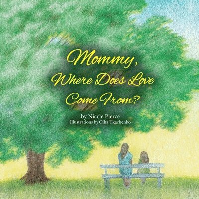 Nicole Pierce - Mommy Where Does Love Come From?, Häftad
