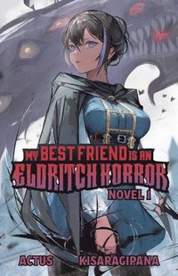 bokomslag My Best Friend Is an Eldritch Horror (Light Novel) Vol. 1