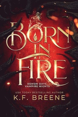 K. F. Breene, K F Breene - Born in Fire (Demon Days, Vampire Nights, Book 1), Inbunden