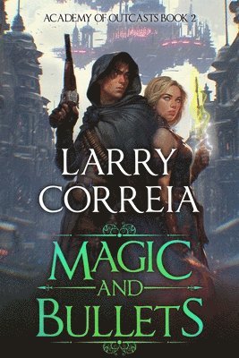 Larry Correia - Magic and Bullets (Academy of Outcasts, Book 2), Häftad