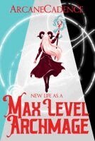 ArcaneCadence - New Life as a Max Level Archmage, Book 1, Inbunden