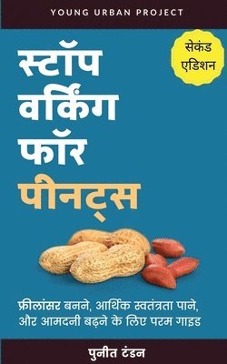 Puneet Tandon - Stop Working for Peanuts - Freelancer banne ke liye param margdarshak / स्टॉप वर्किंग फॉर पीनट्स - फ्री, Häftad