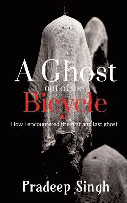 Pradeep Singh - Ghost out of the Bicycle, Häftad
