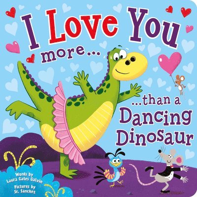 Laura Gates Galvin - I Love You More Than a Dancing Dinosaur, Kartonnage