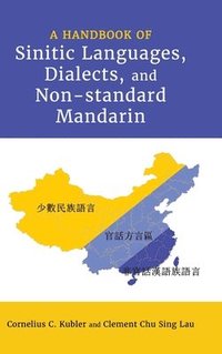 bokomslag A Handbook of Sinitic Languages, Dialects, and Non-standard Mandarin