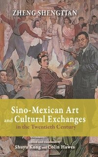 bokomslag Sino-Mexican Art and Cultural Exchanges in the Twentieth Century