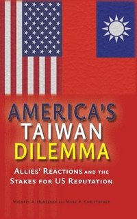 bokomslag America's Taiwan Dilemma: Allies' Reactions and the Stakes for US Reputation