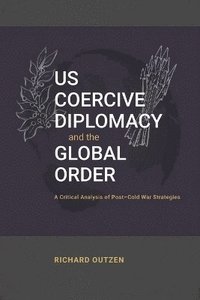 bokomslag US Coercive Diplomacy and the Global Order
