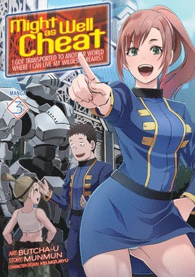 Might as Well Cheat: I Got Transported to Another World Where I Can Live My Wildest Dreams! (Manga) Vol. 3 1