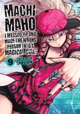 Machimaho: I Messed Up and Made the Wrong Person Into a Magical Girl! Vol. 9 1