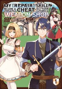 bokomslag My [Repair] Skill Became a Versatile Cheat, So I Think I'll Open a Weapon Shop (Manga) Vol. 1