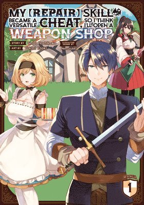 My [Repair] Skill Became a Versatile Cheat, So I Think I'll Open a Weapon Shop (Manga) Vol. 1 1