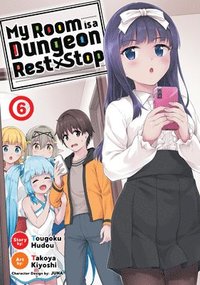 bokomslag My Room is a Dungeon Rest Stop (Manga) Vol. 6