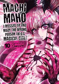 bokomslag Machimaho: I Messed Up and Made the Wrong Person Into a Magical Girl! Vol. 10