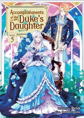 Accomplishments of the Duke's Daughter (Light Novel) Vol. 5 1