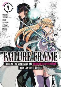 bokomslag Failure Frame: I Became the Strongest and Annihilated Everything With Low-Level Spells (Manga) Vol. 4